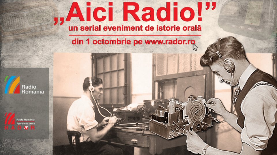 Aici Radio! – un serial eveniment de istorie orală