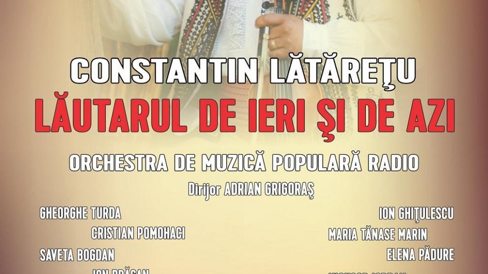 Lăutarul de ieri şi de azi - concert şi lansare de CD Constantin Lătăreţu