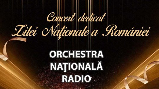 Concert-eveniment de Ziua Naţională a României