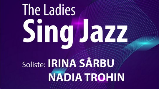 The Ladies Sing Jazz cu Irina Sârbu și Nadia Trohin - live de la Sala Radio