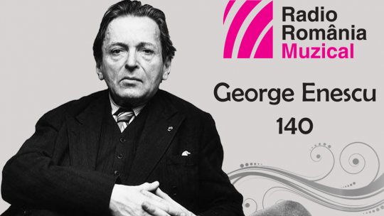 George Enescu – 140 la Radio România Muzical 