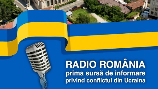 Radio România, prima sursă de informare privind conflictul din Ucraina