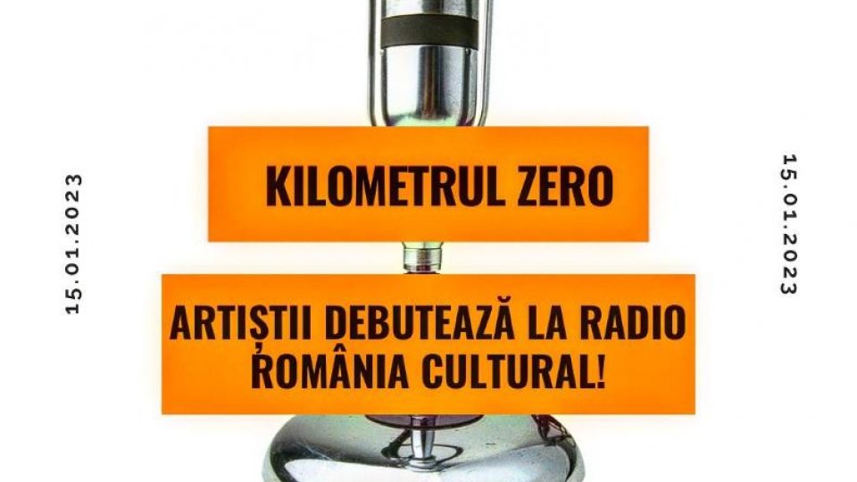 Kilometrul Zero - Artiștii debutează la Radio România Cultural